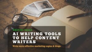 AI Writing Tools For Content Writers